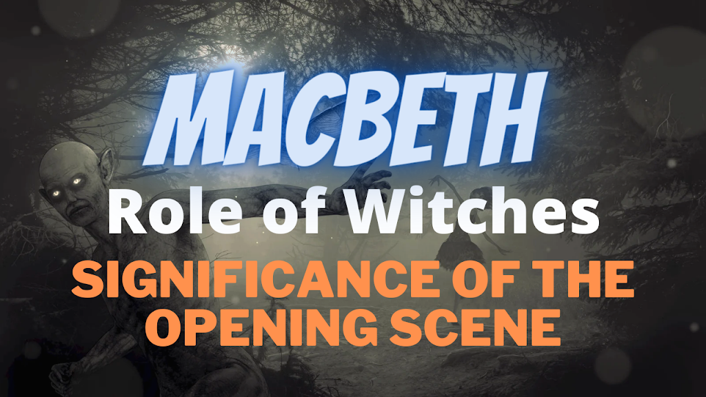Significance of the opening scene in Macbeth | Role of the Witches in the tragedy of Macbeth | Significance of supernatural elements in Macbeth